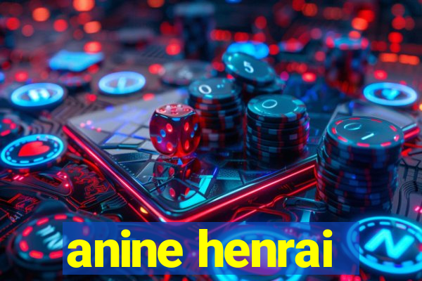 anine henrai